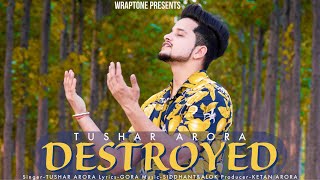 DESTROYED (Full Song) TUSHAR ARORA | Gora | New Punjabi Songs 2020