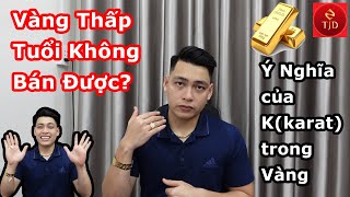 Vàng 10k, 11k, 12k, 13k, 14k, 15k, 16k, 17k, 18k Có Bán Được Không? Kinh Nghiệm Mua Vàng