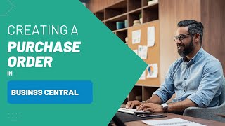 Creating a Purchase Order in Business Central: Step-by-Step Tutorial