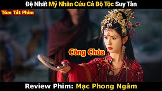 Review Phim : Đệ Nhất Mỹ Nhân Cứu Cả Bộ Tộc Suy Tàn Lại Là 1 Công Chúa | Review Phim Cổ Trang