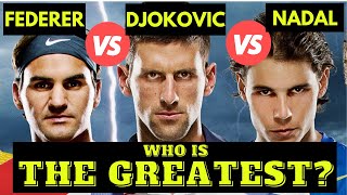 Greatest Tennis Players of All Time - Roger Federer, Novak Djokovic & Rafael Nadal