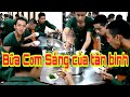 Bữa Cơm Sáng Của Tân Binh|Sống Trong Quân Ngũ