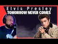 FIRST TIME REACTING TO | Elvis Presley - Tomorrow Never Comes