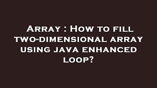 Array : How to fill two-dimensional array using java enhanced loop?