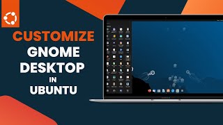 Customize GNOME Desktop in Ubuntu