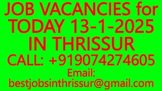 JOB VACANCIES for TODAY 13-1-2025 IN THRISSUR- BEST JOBS IN THRISSUR, WORK FROM HOME, PART TIME JOBS