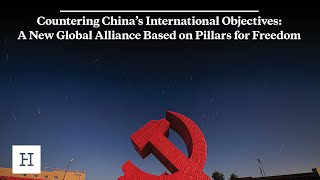 Countering China’s International Objectives: A New Global Alliance Based on Pillars for Freedom