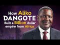How Aliko Dangote Built a Billion Dollar Empire from Africa