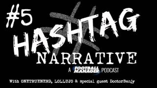 Hashtag Narrative #5 | DoctorBenjy | A Football Manager Podcast