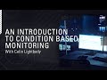 Colin Lightbody // An Introduction to Condition Based Monitoring