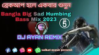Nonstop Bangla Big Sad Humbing Bass Mix 2023_ Dj Ayan Remix_ saikat music present