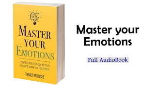 Master Your Emotions | Thibaut Meurisse | Full Audiobook