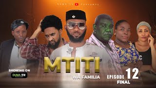 MTITI WA FAMILIA EPISODE 12 FINAL | ❤️❤️💕💕New African Series | swahili series | duma Tv