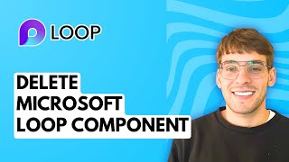 How to Delete Microsoft Loop Component [2026 Full Guide]