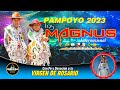 INTERNACIONAL LOS MAGNUS EN VIVO PARTE 1  (PAMPOYO 2023) EN LA FIESTA DE VIRGEN DE ROSARIO