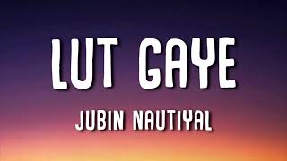 Lut Gaye Lyrics   Jubin Nautiyal    Aankh uthi mohabbat ne angdai lee