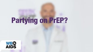 #AskTheHIVDoc: Partying on PrEP?