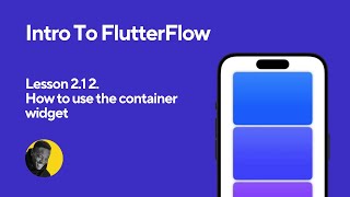 How to Use the Container Widget in FlutterFlow (Lesson 2.1, 2)