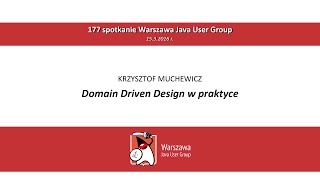 WJUG #177 - Domain Driven Design w praktyce - Krzysztof Muchewicz