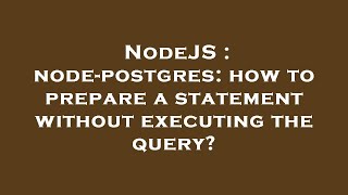 NodeJS : node-postgres: how to prepare a statement without executing the query?