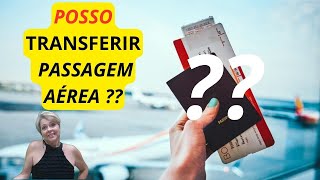 COMO TRANSFERIR PASSAGEM AÉREA. É POSSÍVEL OU NÃO?