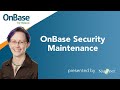 OnBase Security Maintenance: Tips to Secure Your Solution