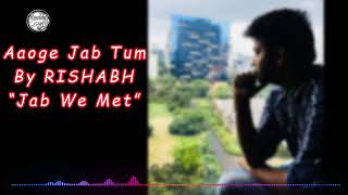 Aaoge Jab Tum cover by Rishabh "Jab We Met"
