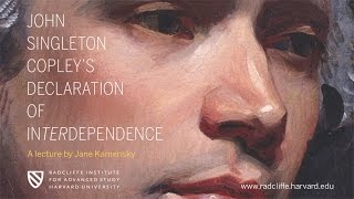 Jane Kamensky | John Singleton Copley's Declaration of Interdependence || Radcliffe Institute
