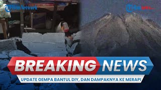 🔴 BREAKING NEWS: UPDATE Gempa Bantul DIY, Gempa Susulan BMKG hingga Dampaknya ke Gunung Merapi