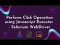 Perform Click Operation using JavascriptExecutor in Selenium WebDriver
