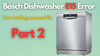 Bosch Dishwasher E15 Error – How to Diagnose and Fix – Part 2