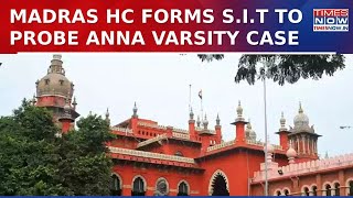 Anna Varsity Assault Case: Madras High Court Constitutes S.I.T.; 3 Women IPS Officers To Lead Probe