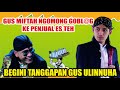 GUS MIFTAH MENGHINA BAKUL ES TEH BEGINI TANGGAPAN GUS ULINNUHA // GUS ULINNUHA  PENGAJIAN TERBARU