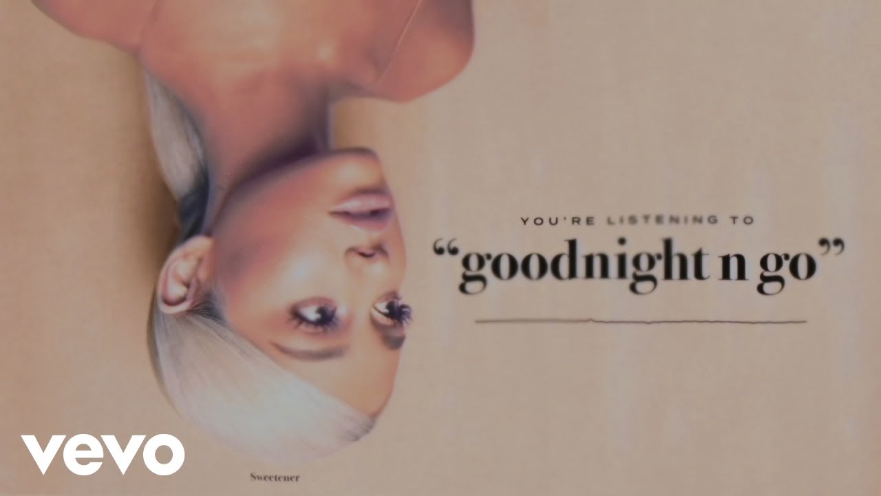 Ariana Grande - goodnight n go Ariana Grande - goodnight n go