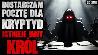 Dostarczam pocztę dla Kryptyd. Istnieje inny król... - CreepyPasta [Lektor PL]