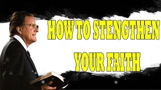 Billy Graham Messages  -  HOW TO STENGTHEN YOUR FAITH