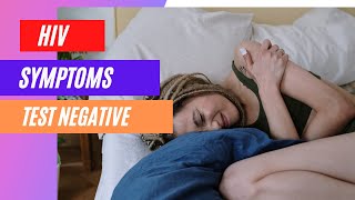 HIV symptoms but test negative- is it possible?