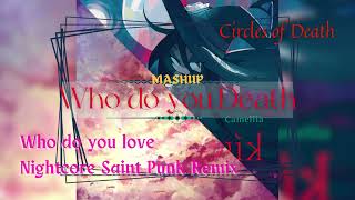 Who Do You Love (Nightcore) X Circles of Death [MASHUP]