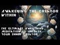 🧘️ Awakening the Creator Within - The Ultimate Awakening Meditation to Unleash Your Inner Creator 🌌💥