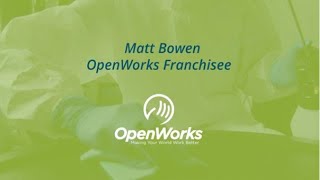 OpenWorks Franchise Success Story   Matt Bowen