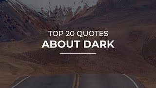 TOP 20 Quotes about Dark | Most Popular Quotes | Soul Quotes