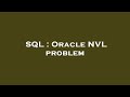 SQL : Oracle NVL problem