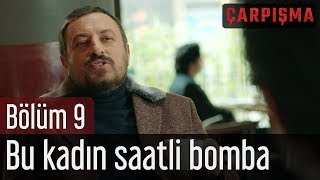 Çarpışma 9. Bölüm - Bu Kadın Saatli Bomba