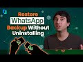 Restore WhatsApp Backup Without Uninstalling