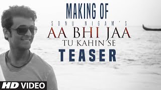 Sonu Nigam: 'Aa Bhi Jaa Tu Kahin Se' Song Making TEASER | T-Series