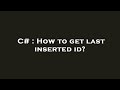 C# : How to get last inserted id?