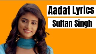 Aadat Lyrics - Sultan Singh ft. Nisha Guragain