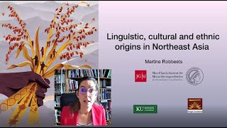 Linguistic, cultural & ethnic origins in Northeast Asia  ㅣ  Martine Robbeets (Max-Planck Institute)