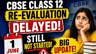 CBSE Re-Evaluation 2026 Delayed Again? Still Not Started on 1 June | Class 12 Latest Update