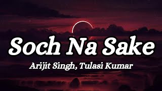 Soch Na Sake (Lyrics)|Arijit Singh, Tulasi Kumar|@tseries #songlyrics #viral